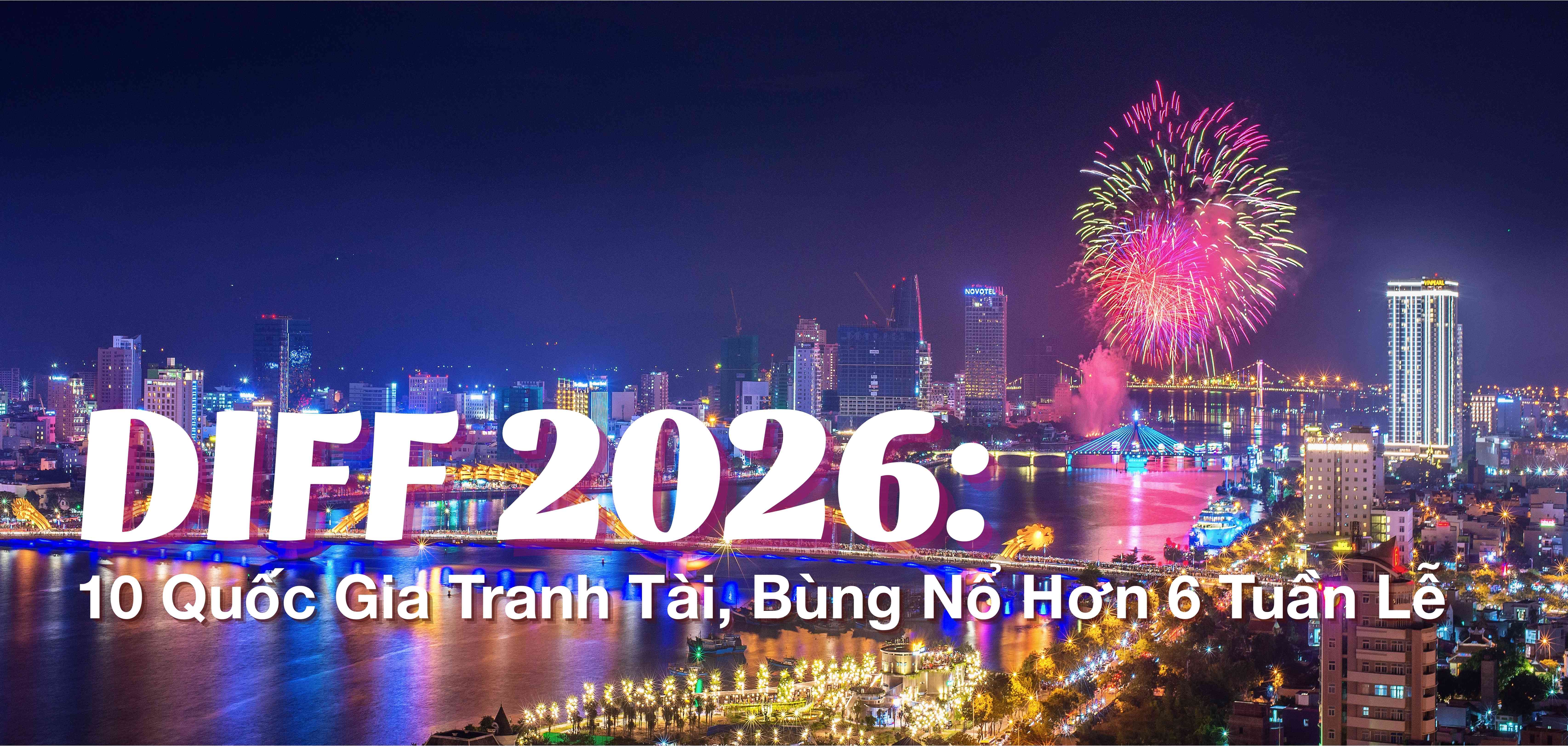 Lễ Hội Pháo Hoa Quốc Tế Đà Nẵng DIFF 2026: 10 Quốc Gia Tranh Tài, Bùng Nổ Hơn 6 Tuần Lễ